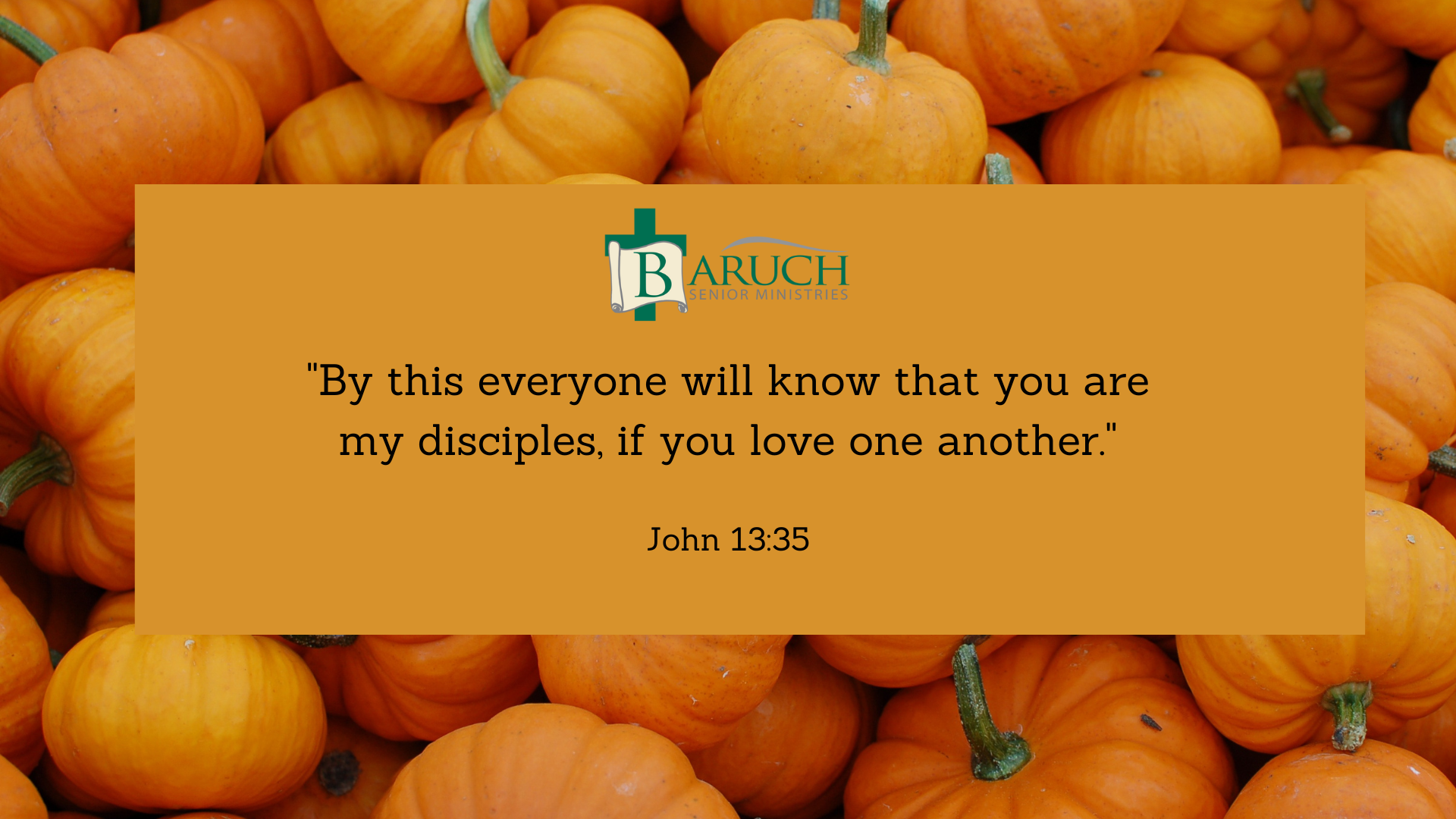 A quote from John 13:35 about love and relationships appears on an orange background with small pumpkins behind and a Baruch Senior Ministries logo at the top.
